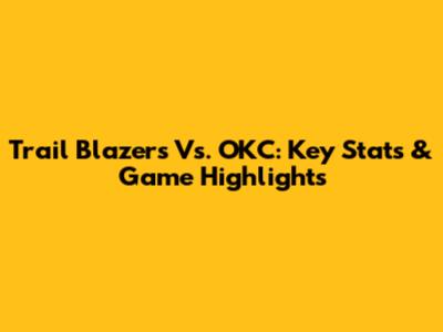 Trail Blazers Vs. OKC: Key Stats & Game Highlights