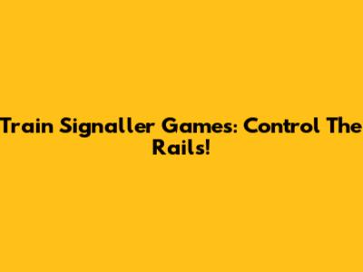Train Signaller Games: Control The Rails!