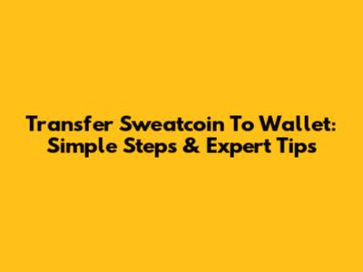 Transfer Sweatcoin To Wallet: Simple Steps & Expert Tips