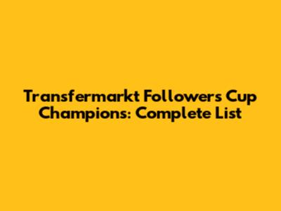 Transfermarkt Followers Cup Champions: Complete List