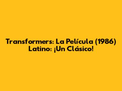 Transformers: La Película (1986) Latino: ¡Un Clásico!