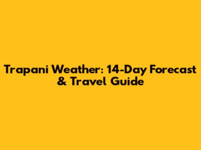 Trapani Weather: 14-Day Forecast & Travel Guide
