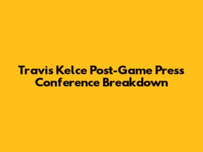Travis Kelce Post-Game Press Conference Breakdown