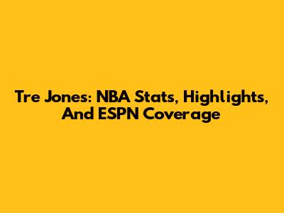 Tre Jones: NBA Stats, Highlights, And ESPN Coverage