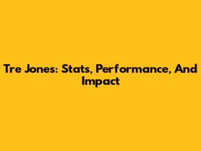 Tre Jones: Stats, Performance, And Impact