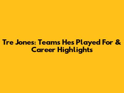 Tre Jones: Teams He's Played For & Career Highlights