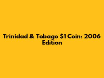 Trinidad & Tobago $1 Coin: 2006 Edition