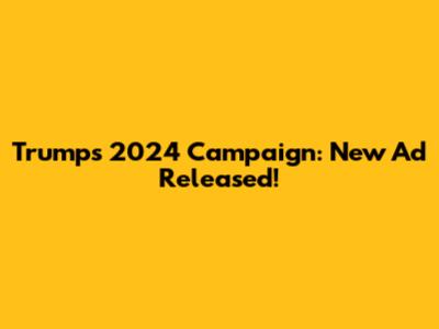 Trump's 2024 Campaign: New Ad Released!