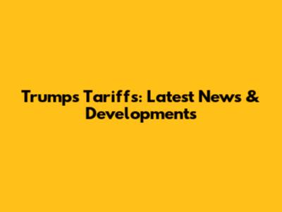 Trump's Tariffs: Latest News & Developments