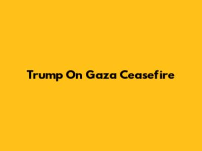 Trump On Gaza Ceasefire