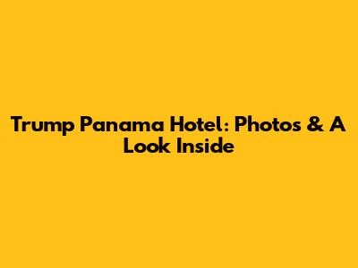 Trump Panama Hotel: Photos & A Look Inside