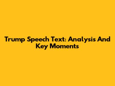Trump Speech Text: Analysis And Key Moments