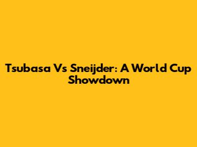 Tsubasa Vs Sneijder: A World Cup Showdown