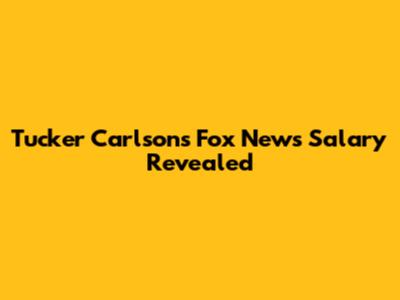 Tucker Carlson's Fox News Salary Revealed