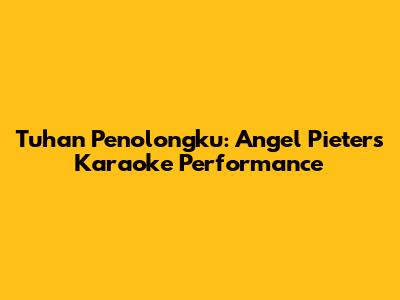 Tuhan Penolongku: Angel Pieters Karaoke Performance