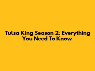 Tulsa King Season 2: Everything You Need To Know