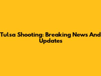 Tulsa Shooting: Breaking News And Updates