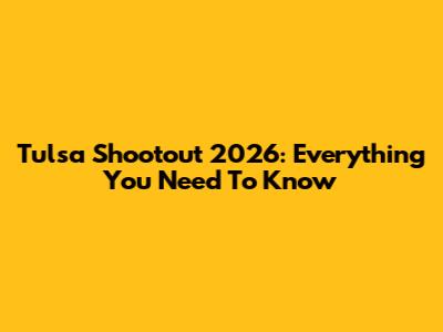 Tulsa Shootout 2026: Everything You Need To Know