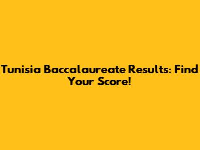 Tunisia Baccalaureate Results: Find Your Score!