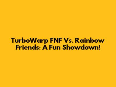 TurboWarp FNF Vs. Rainbow Friends: A Fun Showdown!