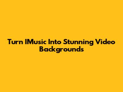 Turn IMusic Into Stunning Video Backgrounds