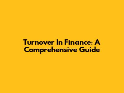 Turnover In Finance: A Comprehensive Guide
