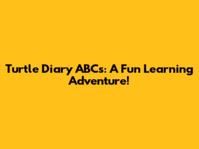 Turtle Diary ABCs: A Fun Learning Adventure!