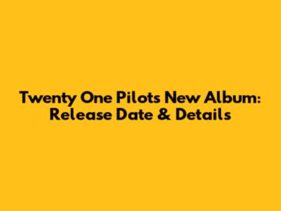 Twenty One Pilots New Album: Release Date & Details