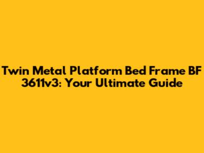 Twin Metal Platform Bed Frame BF 3611v3: Your Ultimate Guide