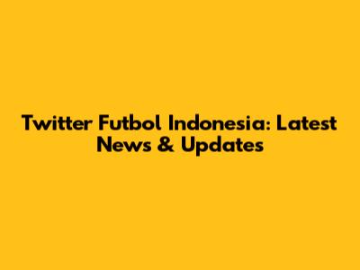 Twitter Futbol Indonesia: Latest News & Updates