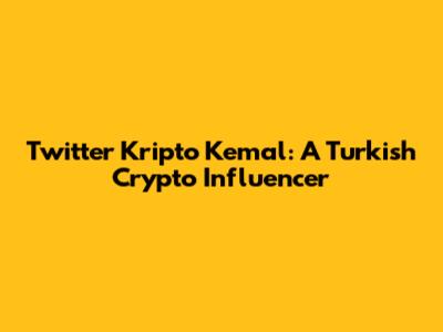 Twitter Kripto Kemal: A Turkish Crypto Influencer