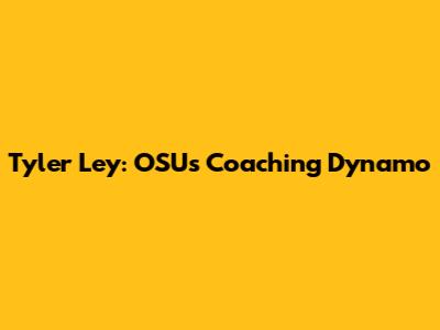 Tyler Ley: OSU's Coaching Dynamo
