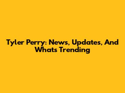 Tyler Perry: News, Updates, And What's Trending