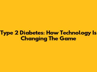 Type 2 Diabetes: How Technology Is Changing The Game