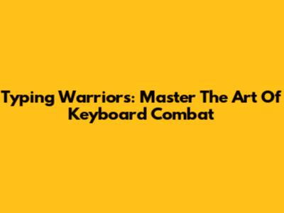 Typing Warriors: Master The Art Of Keyboard Combat