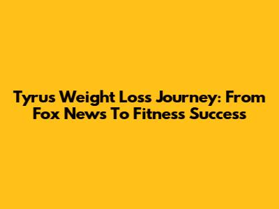 Tyrus' Weight Loss Journey: From Fox News To Fitness Success