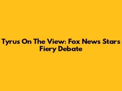 Tyrus On The View: Fox News Star's Fiery Debate