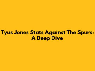 Tyus Jones' Stats Against The Spurs: A Deep Dive