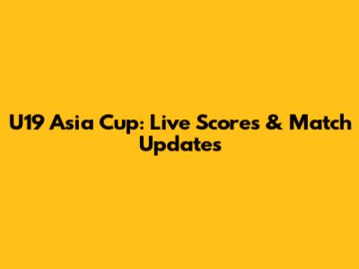 U19 Asia Cup: Live Scores & Match Updates