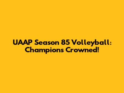 UAAP Season 85 Volleyball: Champions Crowned!