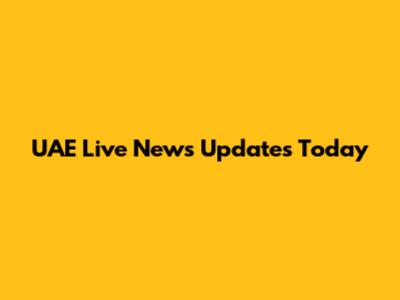 UAE Live News Updates Today