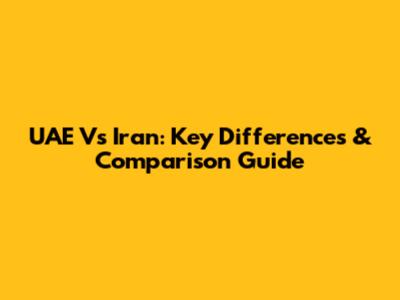 UAE Vs Iran: Key Differences & Comparison Guide