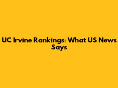 UC Irvine Rankings: What US News Says