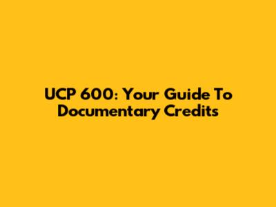 UCP 600: Your Guide To Documentary Credits
