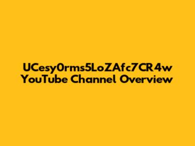 UCesy0rms5LoZAfc7CR4w YouTube Channel Overview