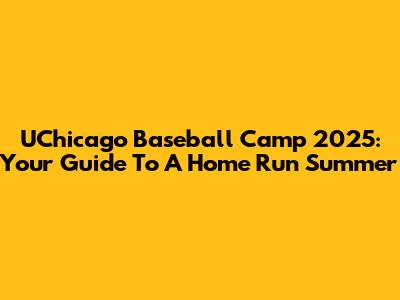 UChicago Baseball Camp 2025: Your Guide To A Home Run Summer