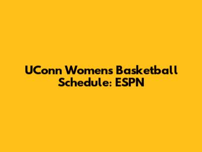 UConn Women's Basketball Schedule: ESPN