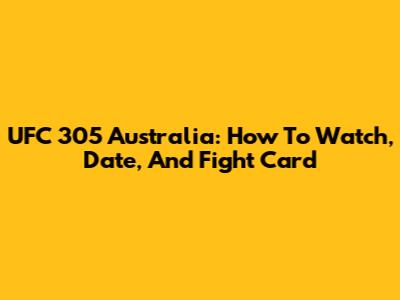 UFC 305 Australia: How To Watch, Date, And Fight Card