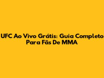 UFC Ao Vivo Grátis: Guia Completo Para Fãs De MMA