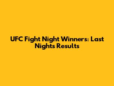 UFC Fight Night Winners: Last Night's Results